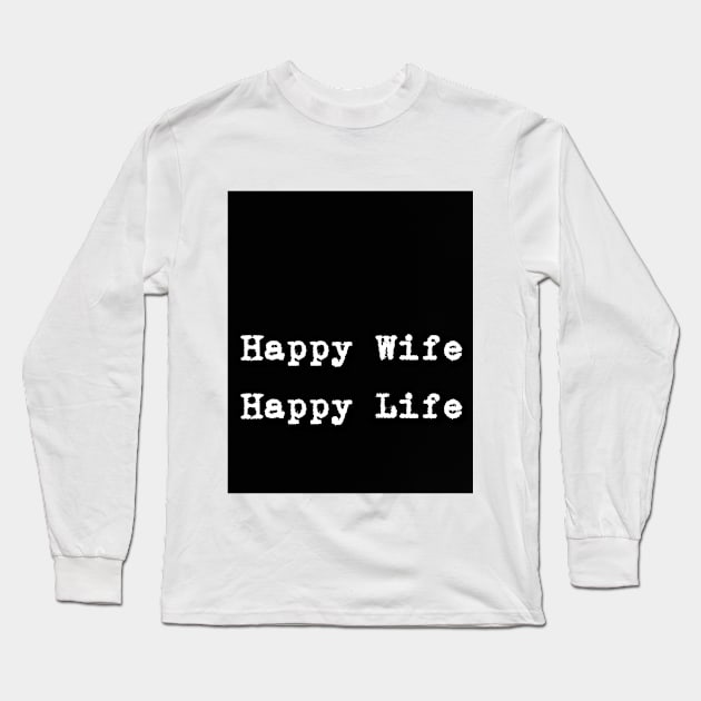 Happy Wife Happy Life Long Sleeve T-Shirt by Fannytasticlife